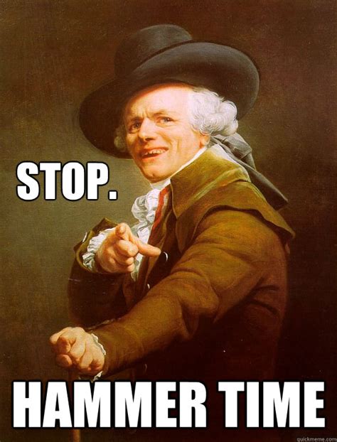 Stop. Hammer time - Joseph Ducreux - quickmeme