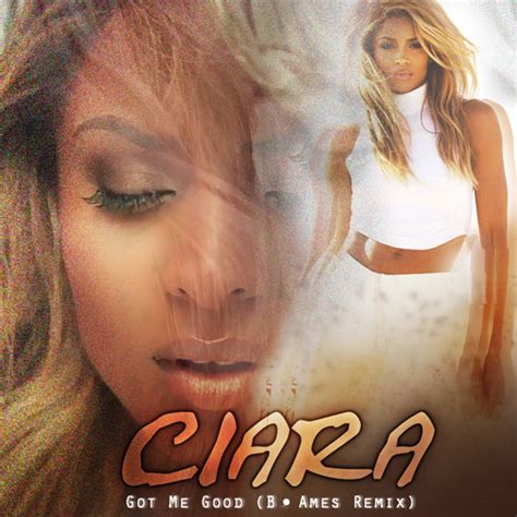 Stream Got Me Good (B. Ames Remix) | Ciara by B. Ames | Listen online for free on SoundCloud