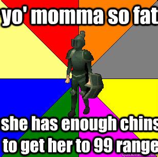 Runescape 'yo' mumma so fat' jokes. : r/runescape