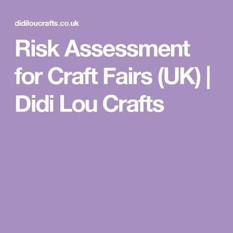 Risk Assessment for Craft Fairs (UK) | Didi Lou Crafts | Craft fairs ...