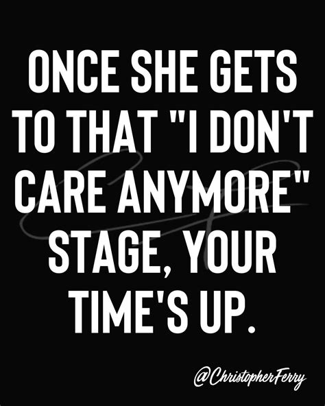 Once she gets to that ''I don't care anymore stage, Your time's up ...