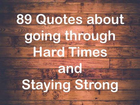 89 Quotes About Going Through Hard Times and Staying Strong