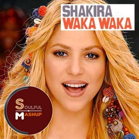 Stream Shakira - Waka Waka (SoulfulMashup Vocal Filter) by Soulful ...