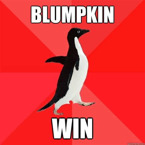 BLUMPKIN WIN - Socially Awesome Penguin - quickmeme