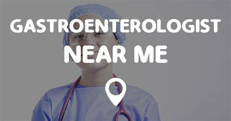 GASTROENTEROLOGIST NEAR ME MAP - Points Near Me