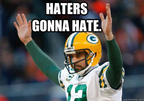 Aaron Rodgers Haters Gonna Hate memes | quickmeme