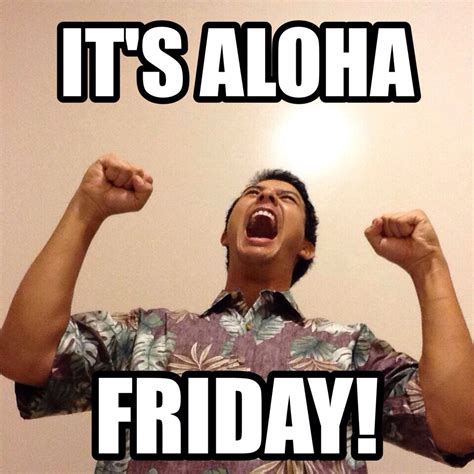 Aloha Friday Leighton meme | Aloha friday, Life humor, Memes