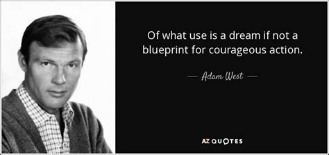 Adam West quote: Of what use is a dream if not a blueprint...