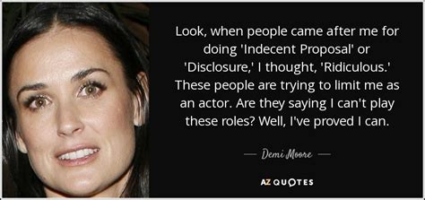 Demi Moore quote: Look, when people came after me for doing 'Indecent ...