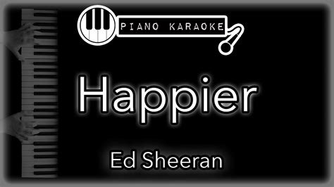 Happier - Ed Sheeran - Piano Karaoke Instrumental - YouTube