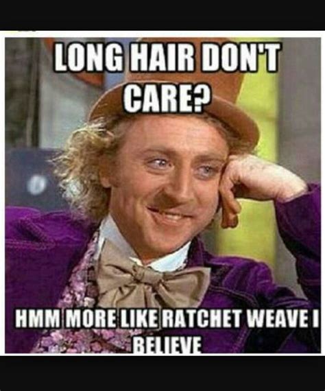 Ratchet weave I believe Way Of Life, The Life, Funny Videos, Humor Cristiano, Willy Wonka, No ...