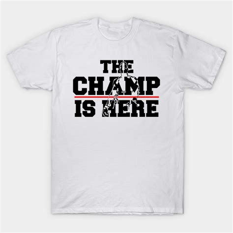 the champ is here - The Champ Is Here - T-Shirt | TeePublic