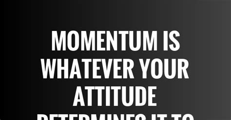 30+ Best Quotes On Momentum - QUOTEISH