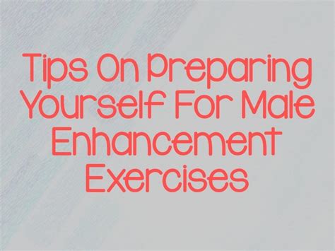 Tips On Preparing Yourself For Male Enhancement Exercises