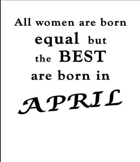 Best Women are Born in April | April quotes, Birthday quotes for me, Happy 18th birthday quotes