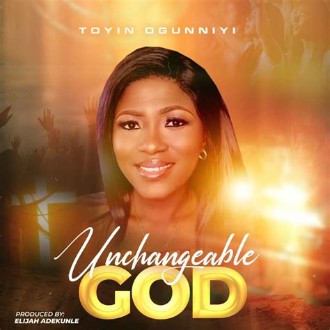 Toyin Ogunniyi - Unchangeable God
