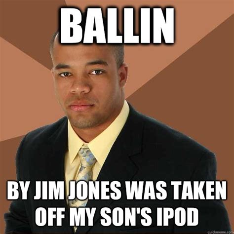 Ballin By Jim jones was taken off my son's ipod - Successful Black Man ...