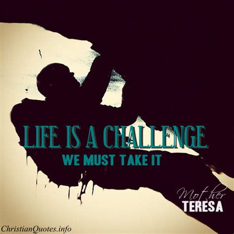 Mother Teresa Quote - Life is a Challenge | ChristianQuotes.info