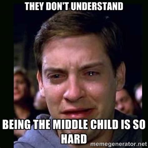 13 Hilarious Memes That Only a Middle Child Will Understand - Mommyish