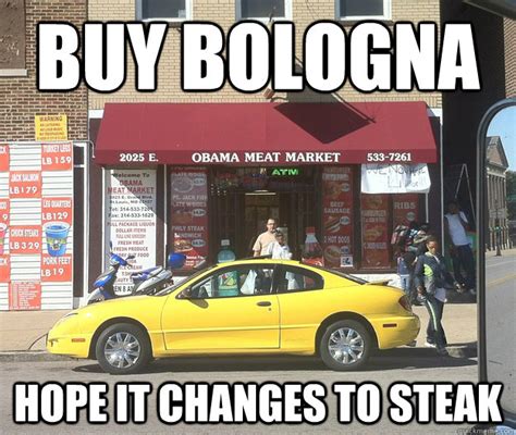 buy bologna hope it changes to steak - obama meat market - quickmeme