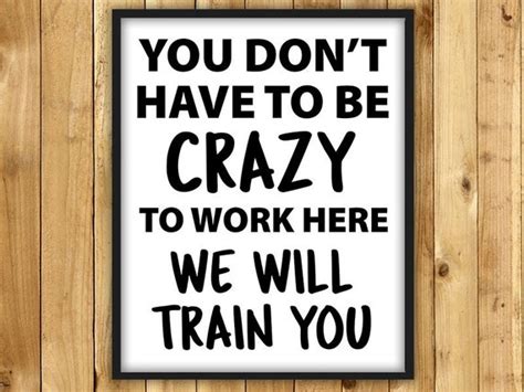 You Don't Have To Be Crazy To Work Here Funny Office Wall | Etsy