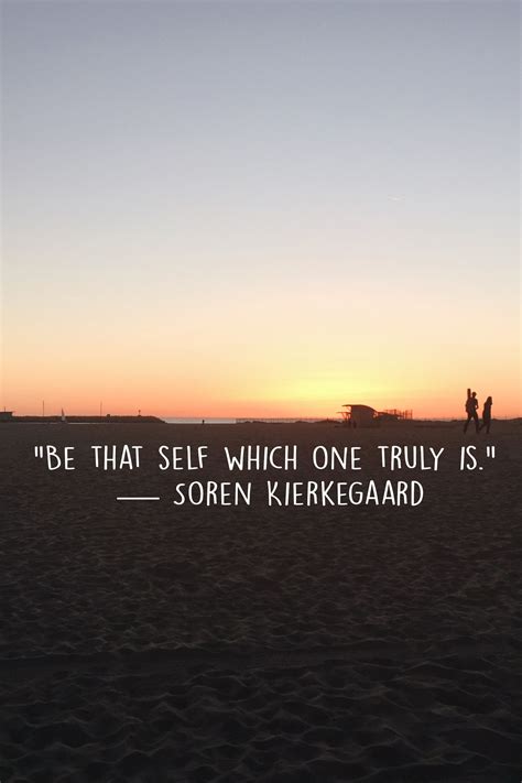 "Be that self which one truly is." — Soren Kierkegaard | Existentialism quotes, Kierkegaard ...