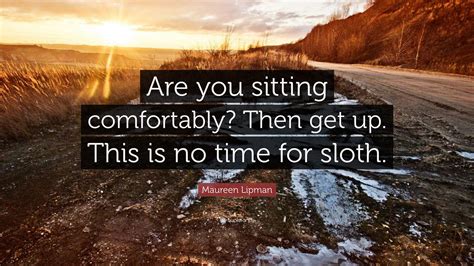 Maureen Lipman Quote: “Are you sitting comfortably? Then get up. This ...