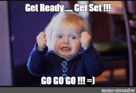 Meme: "Get Ready .... Get Set !!! GO GO GO !!! =)" - All Templates - Meme-arsenal.com