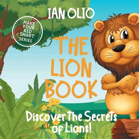 The Lion Book. Discover the Secrets of Lions! Make your kid smart ...