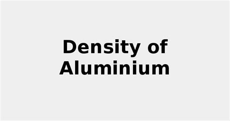 Density of Aluminium {🪨 2021 update}