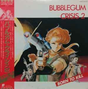 Bubblegum Crisis Original Soundtrack 2 - Born To Kill (Vinyl, LP) | Discogs