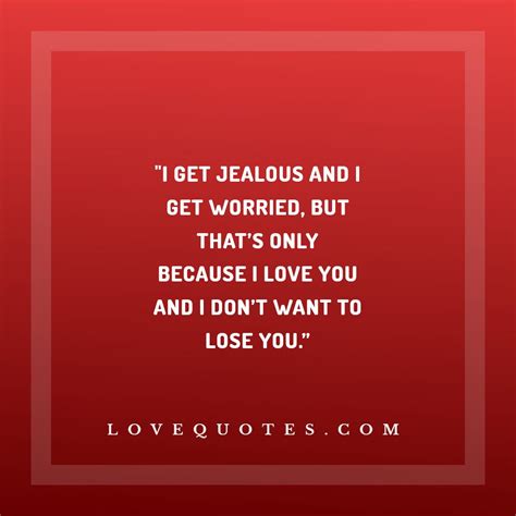 I Get Jealous - Love Quotes