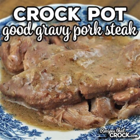 Good Gravy Crock Pot Pork Steak - Recipes That Crock!