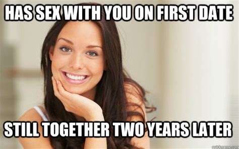 has sex with you on first date still together two years later - Good Girl Gina - quickmeme