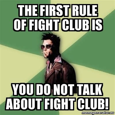 Meme Tyler Durden - the first rule of fight club is you do not talk ...