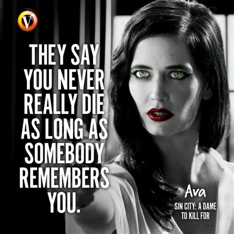 Ava (Eva Green) in Sin City: A Dame to Kill For: "They say you never really die as long as ...