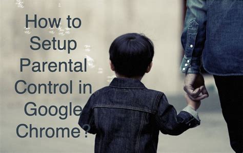 3 Ways to Setup Parental Control in Google Chrome – WebNots