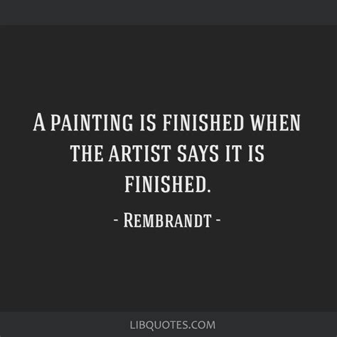 A painting is finished when the artist says it is finished.