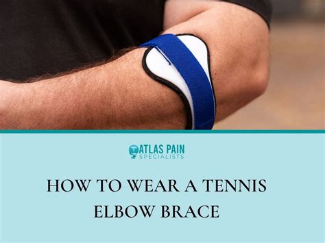 How To Wear A Tennis Elbow Brace - Atlas Pain Specialists