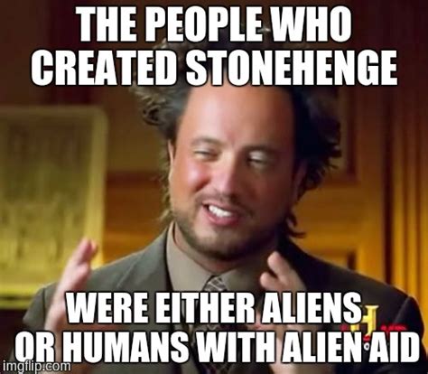 Ancient Aliens Meme - Imgflip