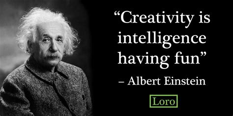 Albert Einstein creativity quote - Loro