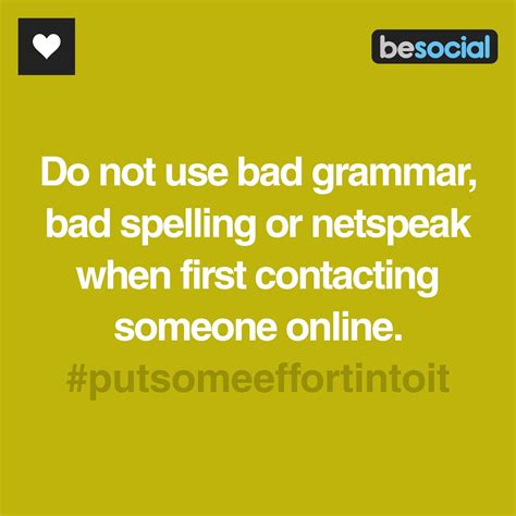 #BeSocial - Do not use bad grammar, bad spelling or netspeak when first contacting someone onl ...