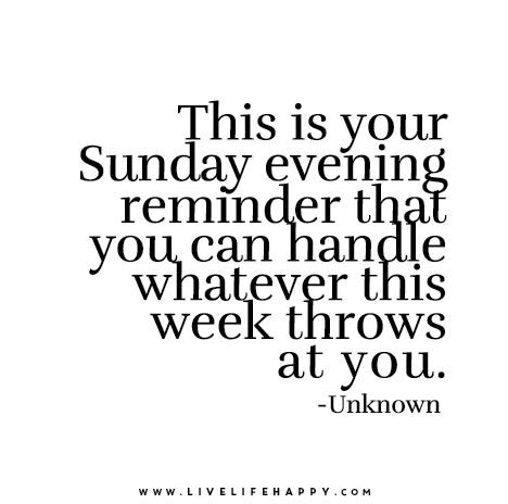 This is your Sunday evening reminder that you can handle whatever this week throws at you.