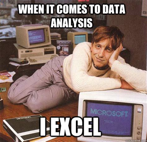when it comes to data analysis I excel - Dreamy Bill Gates - quickmeme