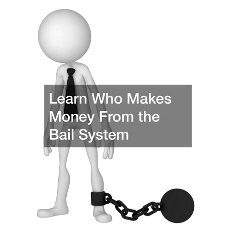 Learn Who Makes Money From the Bail System - Legal Magazine