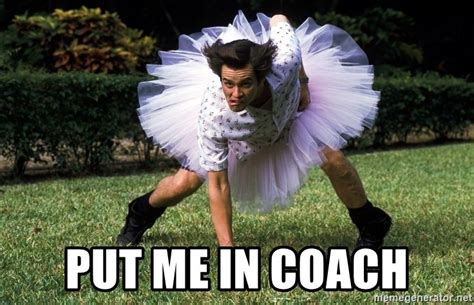 Put Me In Coach Meme