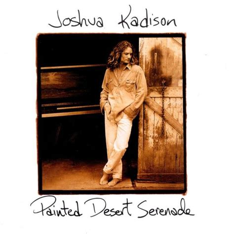 Joshua Kadison - Painted Desert Serenade Lyrics and Tracklist | Genius