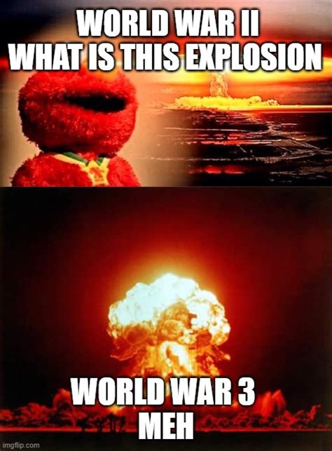 Image tagged in memes,nuclear explosion,elmo nuclear explosion - Imgflip