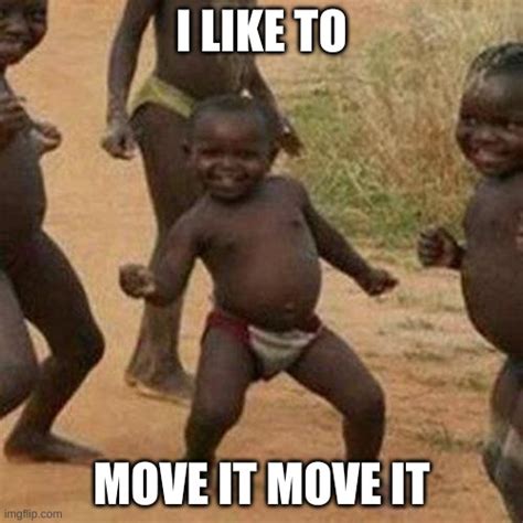 I LiKe tO mOvE iT mOvE iT - Imgflip