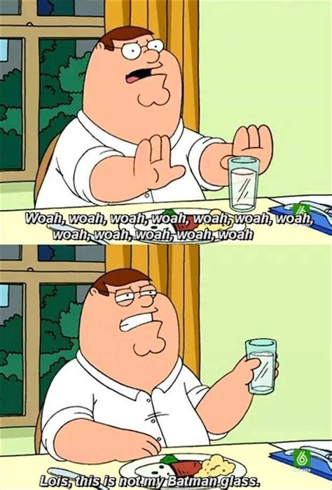 Lois, this is not my Batman glass.... | Family guy funny, Family guy quotes, Family humor